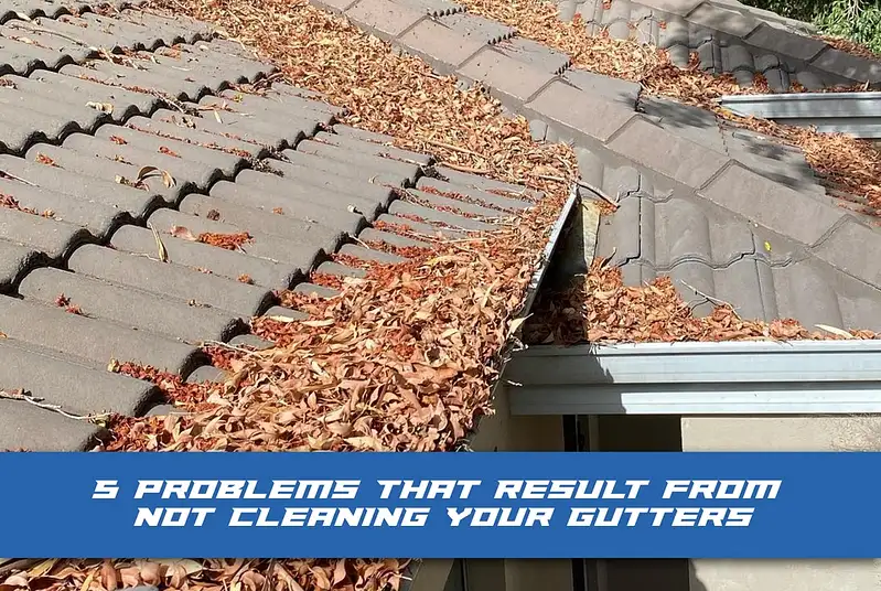 5 Problems That Result from Not Cleaning Your Gutters