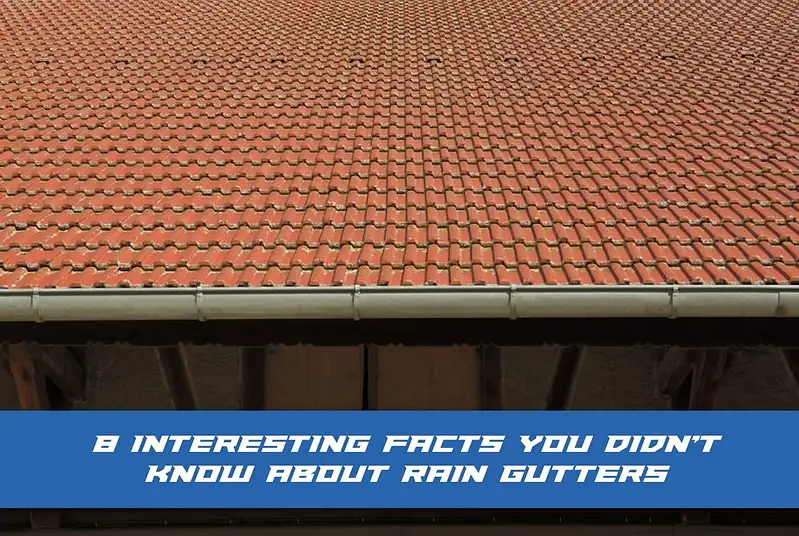 8 Interesting Facts You Didn’t Know About Rain Gutters